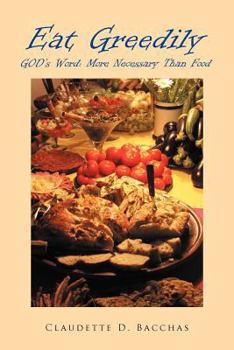 Paperback Eat Greedily: GOD's Word: More Necessary Than Food Book