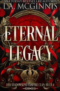 Eternal Legacy: Der Shadowsend Vampire Clan: Buch 4 (Die Shadowsend Vampire Clan-Reihe) (German Edition)