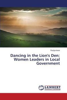 Paperback Dancing in the Lion's Den: Women Leaders in Local Government Book
