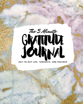 Paperback The 5 Minute Gratitude Journal: Day-To-Day Life, Thoughts, and Feelings (8x10 Softcover Journal) Book