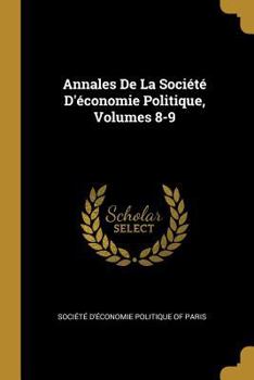 Paperback Annales De La Société D'économie Politique, Volumes 8-9 [French] Book