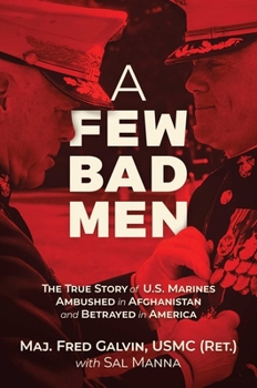 Hardcover A Few Bad Men: The True Story of U.S. Marines Ambushed in Afghanistan and Betrayed in America Book