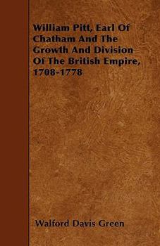 William Pitt, Earl of Chatham, and the Growth and Division of the British Empire 1708-1778