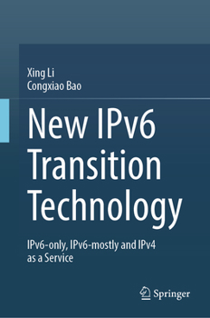 Hardcover New Ipv6 Transition Technology: Ipv6-Only, Ipv6-Mostly and Ipv4 as a Service Book