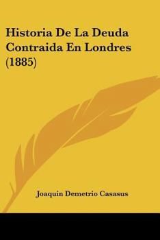 Paperback Historia De La Deuda Contraida En Londres (1885) [Spanish] Book