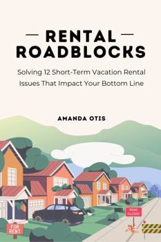 Paperback Rental Roadblocks: Solving 12 Short-Term Vacation Rental Issues That Impact Your Bottom Line Book