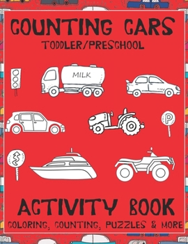 Paperback Counting Cars Toddler/Preschool Activity Book: Educational Coloring Book with Mazes, Handwriting, Dot to Dot, Counting, & Thinking Puzzles Ages 2-6 Book