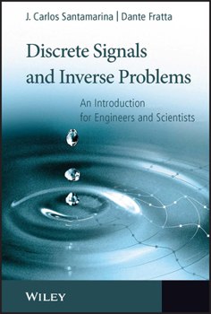 Hardcover Discrete Signals and Inverse Problems: An Introduction for Engineers and Scientists Book