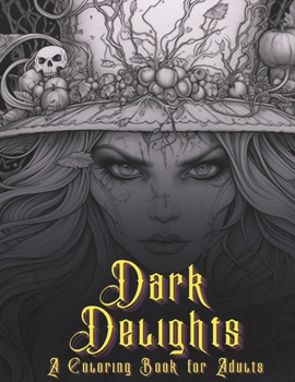 Dark Delights: A Coloring Book For Adults