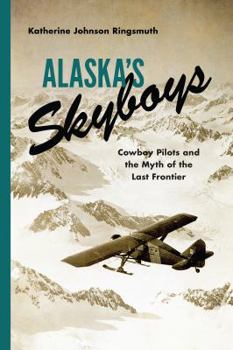 Paperback Alaska's Skyboys: Cowboy Pilots and the Myth of the Last Frontier Book