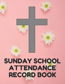 Paperback Sunday School Attendance Record Book: Attendance Chart Register for Sunday School Classes, Pink With Flowers Cover Book