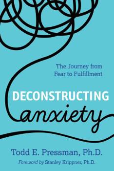 Paperback Deconstructing Anxiety: The Journey from Fear to Fulfillment Book