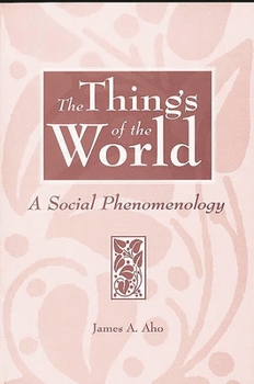 Paperback The Things of the World: A Social Phenomenology Book