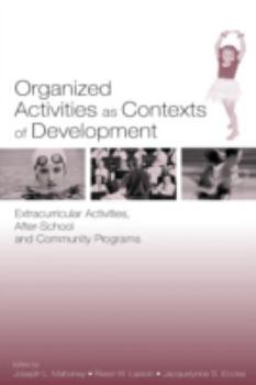 Paperback Organized Activities As Contexts of Development: Extracurricular Activities, After School and Community Programs Book