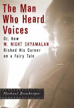 Hardcover The Man Who Heard Voices: Or, How M. Night Shyamalan Risked His Career on a Fairy Tale Book