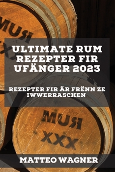 Paperback Ultimate Rum Rezepter fir Ufänger 2023: Rezepter fir Är Frënn ze iwwerraschen [Luxembourgish; Letzeburgesch] Book