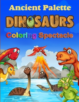 Paperback Ancient Palette Dinosaurs Coloring Spectacle Book