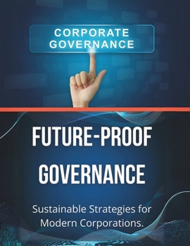 Paperback Future-Proof Governance: Sustainable Strategies for Modern Corporations Book