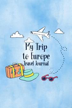 Paperback My Trip To Europe Travel Journal: Trip Planner and Vacation Diary of Your Travel Adventures Book