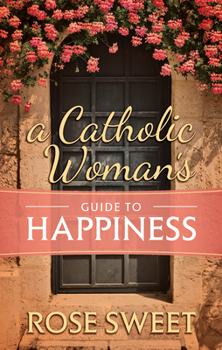 Hardcover A Catholic Woman's Guide to Happiness Book