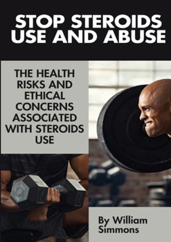 Paperback Stop Steroids Use And Abuse: The Health Risks And Ethical Concerns Associated With Steroids Use Book