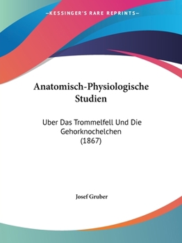 Paperback Anatomisch-Physiologische Studien: Uber Das Trommelfell Und Die Gehorknochelchen (1867) [German] Book