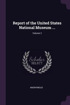Report of the United States National Museum ..., Volume 2