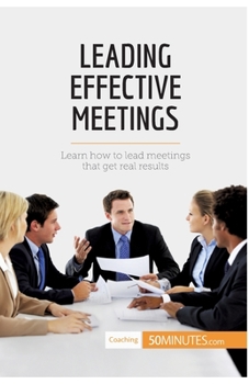 Paperback Leading Effective Meetings: Learn how to lead meetings that get real results Book