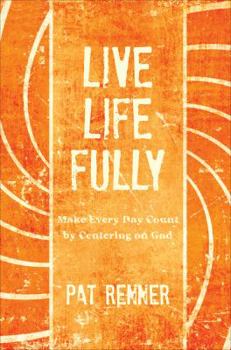 Paperback Live Life Fully: Make Every Day Count by Centering on God Book