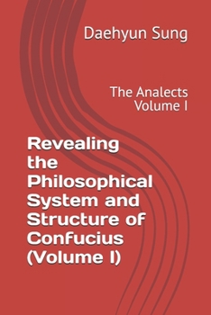 Paperback Revealing the Philosophical System and Structure of Confucius (Volume I): The Analects Volume I Book