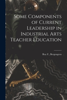 Paperback Some Components of Current Leadership in Industrial Arts Teacher Education Book