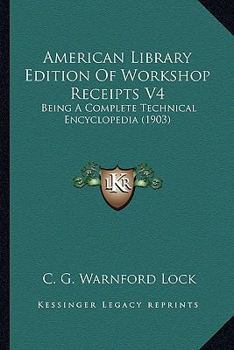 Paperback American Library Edition Of Workshop Receipts V4: Being A Complete Technical Encyclopedia (1903) Book