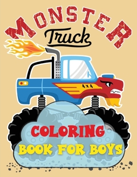 Monster Truck Coloring Book For Boys: Coloring Book for Boys Ages 4-8 Filled With Over 40 Big Illustrations of Monster Trucks for kids Giant Coloring Books for Boys