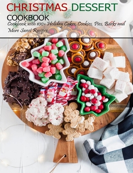 Paperback Christmas Dessert Cookbook: Cookbook with 100+ Holiday Cake, Cookies, Pies, Barks and More Sweet Recipes Book