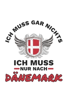 Dänemark Notizbuch: Ich Muss Gar Nichts - Ich Muss Nur Nach Dänemark Reise  / 6x9 Zoll / 120 kariertes Seiten (German Edition)