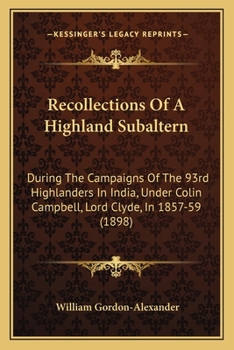 Paperback Recollections Of A Highland Subaltern: During The Campaigns Of The 93rd Highlanders In India, Under Colin Campbell, Lord Clyde, In 1857-59 (1898) Book