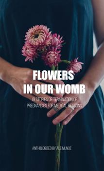 Hardcover Flowers in our womb: 19 stories of termination of pregnancies for medical reasons. Book