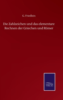 Hardcover Die Zahlzeichen und das elementare Rechnen der Griechen und Römer [German] Book