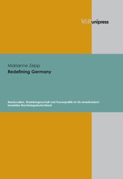 Hardcover Redefining Germany: Reeducation, Staatsburgerschaft Und Frauenpolitik Im Us-Amerikanisch Besetzten Nachkriegsdeutschland [German] Book