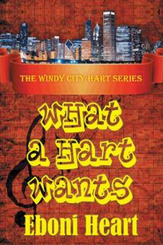 Paperback What a Hart Wants: The Windy City Hart Series Book