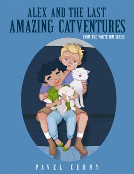 Alex and The Last Amazing Catventures: From The White Bim Series