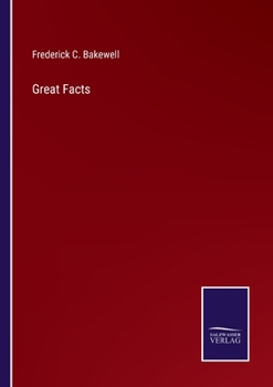 Great Facts: A Popular History and Description of the Most Remarkable Inventions During the Present Century