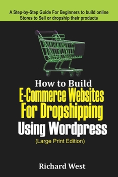 Paperback How to Build E-Commerce website for Dropshipping Using WordPress (LARGE PRINT EDITION): A Step-by-Step Guide for Beginners to Build Online Stores to S Book