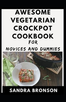 Paperback Awesome Vegetarian Crockpot Cookbook For Novices And Dummies Book