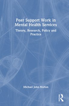 Hardcover Peer Support Work in Mental Health Services: Theory, Research, Policy and Practice Book