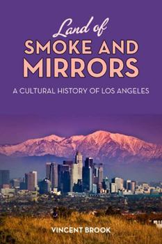 Paperback Land of Smoke and Mirrors: A Cultural History of Los Angeles Book