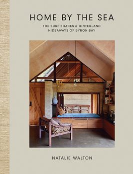 Hardcover Home by the Sea: The Surf Shacks and Hinterland Hideaways of Byron Bay Book