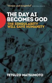 Paperback The Day AI Becomes God: The Singularity Will Save Humanity Book