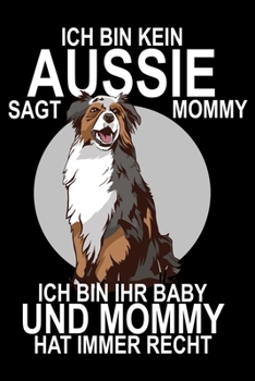 Paperback Ich bin kein Aussie sagt Mommy ich bin ihr Baby und Mommy hat immer Recht: Gedottet Notizbuch (6x9) 120 Seiten [German] Book