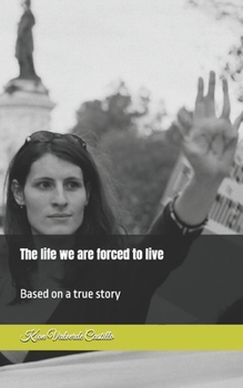 The life we are forced to live: Based on a true story